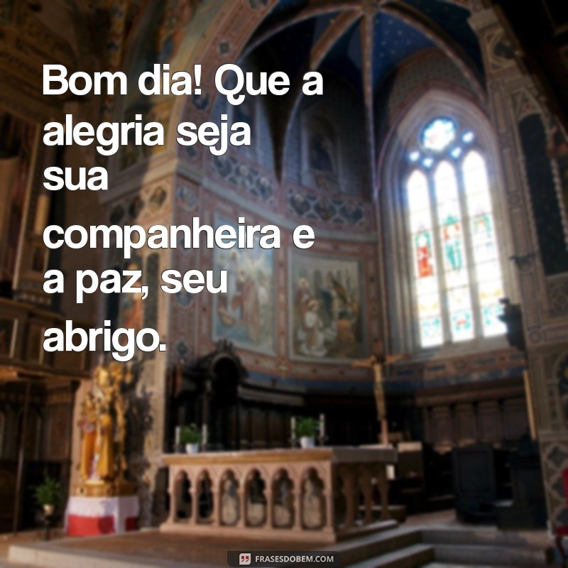 Frases Inspiradoras para Começar o Dia com Alegria, Paz e Amor no Coração 