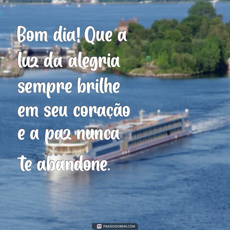 Frases Inspiradoras para Começar o Dia com Alegria, Paz e Amor no Coração 