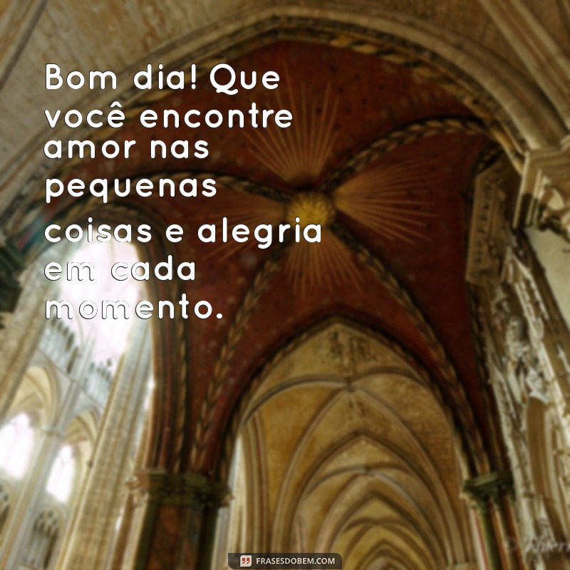 Frases Inspiradoras para Começar o Dia com Alegria, Paz e Amor no Coração 