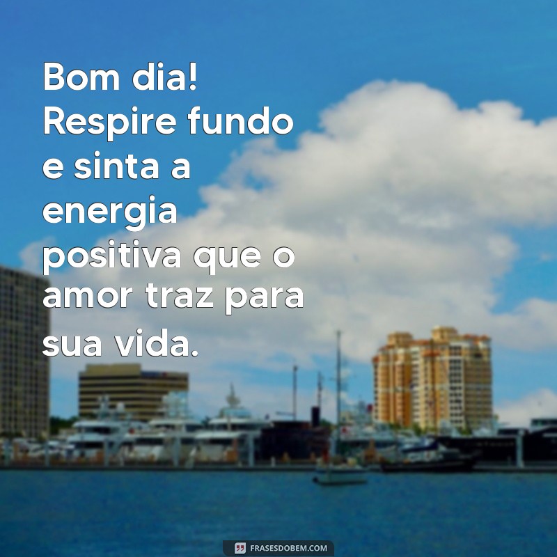 Frases Inspiradoras para Começar o Dia com Alegria, Paz e Amor no Coração 