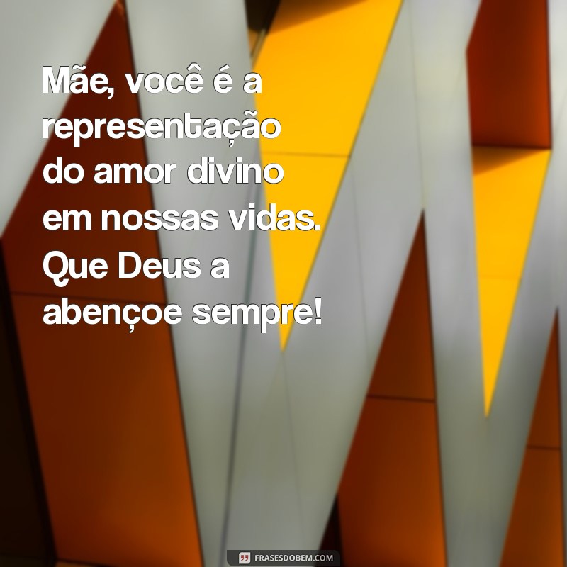 mensagem de deus para mãe Mãe, você é a representação do amor divino em nossas vidas. Que Deus a abençoe sempre!