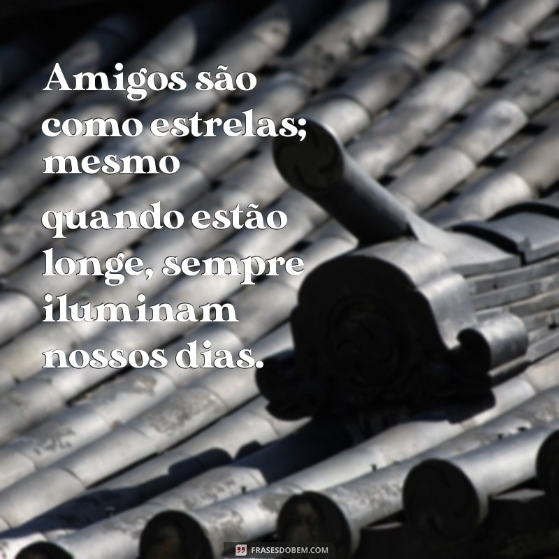 Descubra o Poder da Amizade: Frases Inspiradoras sobre o Sentimento que Une 