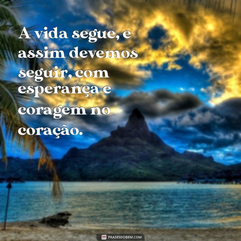 Frases Inspiradoras para Acompanhar a Vida que Segue 