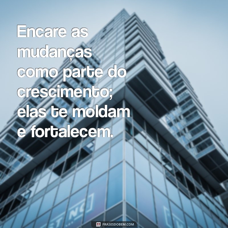 Frases Inspiradoras para Acompanhar a Vida que Segue 