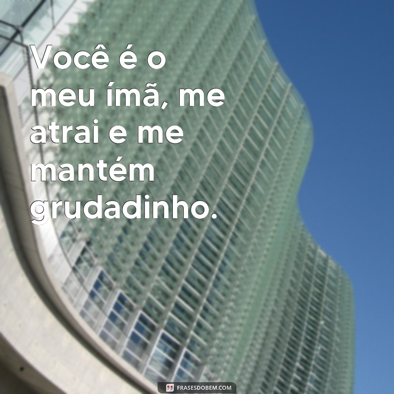 Descubra as melhores frases grudinho para conquistar o coração de quem você ama 