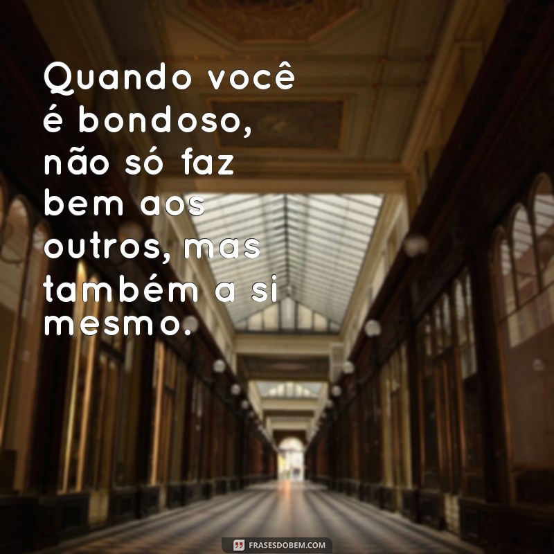 30 Inspirações de Frases sobre Bondade para Espalhar Amor e Generosidade 