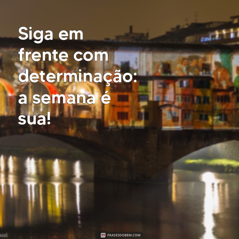 Frases Inspiradoras para Começar a Semana com Motivação 