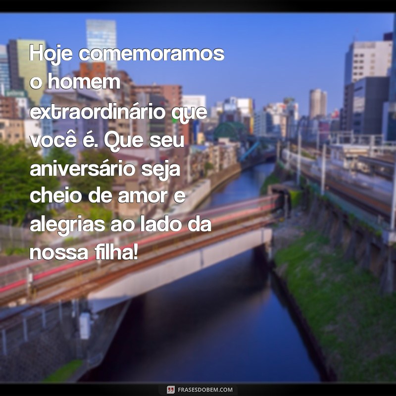 Mensagens Emocionantes de Aniversário para o Pai da Sua Filha 