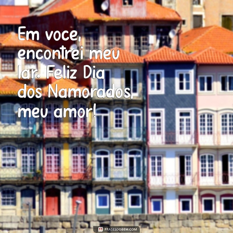 Frases Românticas para Encantar no Dia dos Namorados 