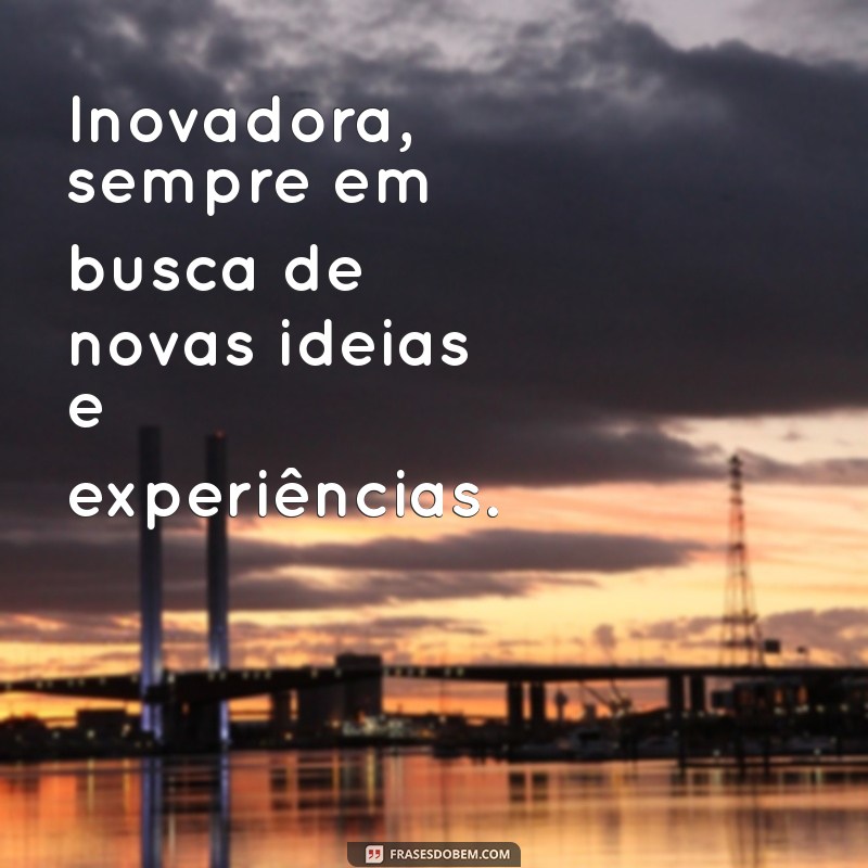 aquáriana personalidade Inovadora, sempre em busca de novas ideias e experiências.