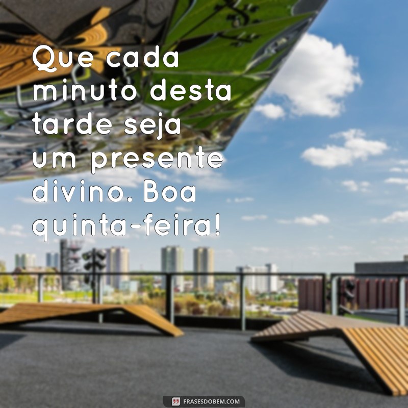 Frases Inspiradoras para uma Boa Tarde de Quinta-Feira Abençoada 