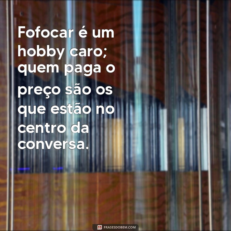 Indiretas Poderosas para Silenciar Fofoqueiros: Frases que Cortam! 