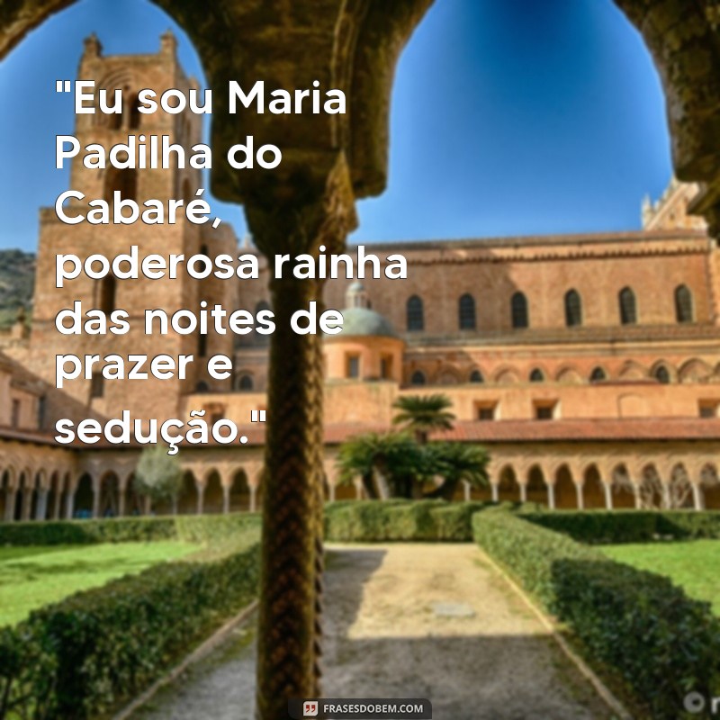 frases de maria padilha do cabaré 