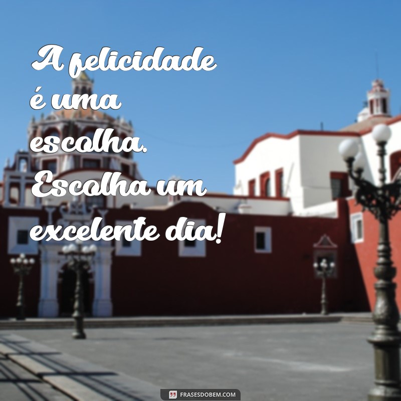 Frases Inspiradoras para Ter um Excelente Dia: Comece com Positividade 