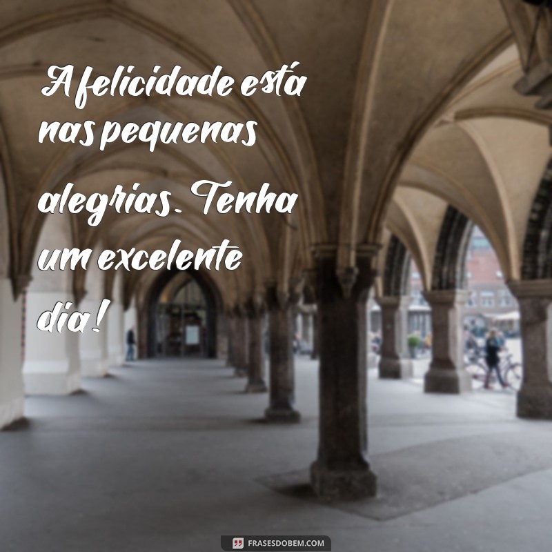 Frases Inspiradoras para Ter um Excelente Dia: Comece com Positividade 