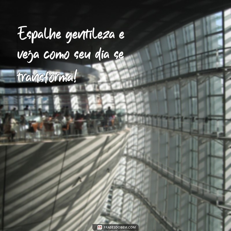 Frases Inspiradoras para Ter um Excelente Dia: Comece com Positividade 