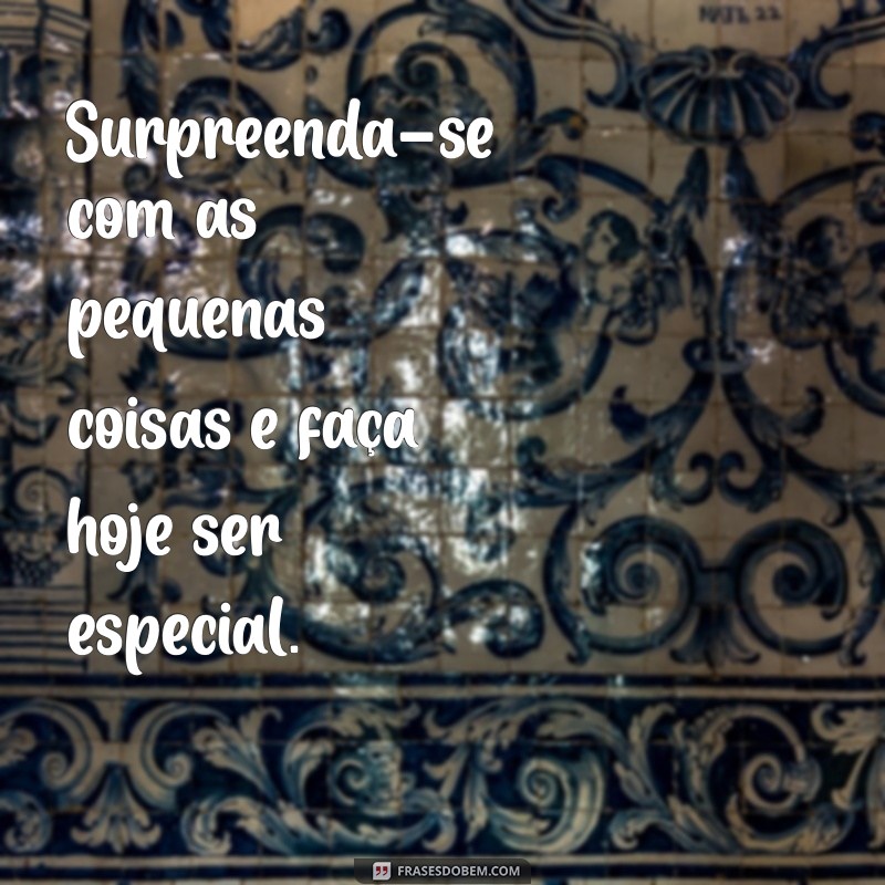 Frases Inspiradoras para Ter um Excelente Dia: Comece com Positividade 