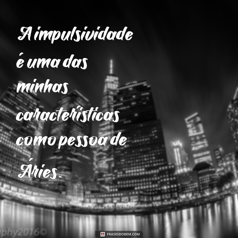 Descubra as melhores frases para pessoas do signo de Áries 