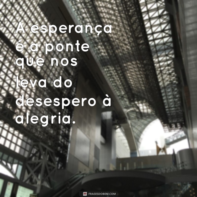 Frases Inspiradoras de Esperança para Renovar sua Fé e Motivação 