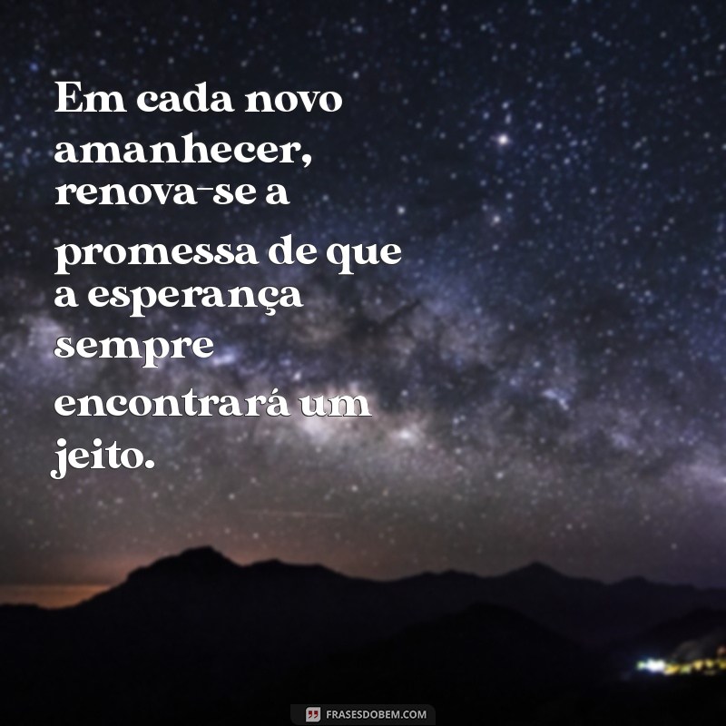 Frases Inspiradoras de Esperança para Renovar sua Fé e Motivação 