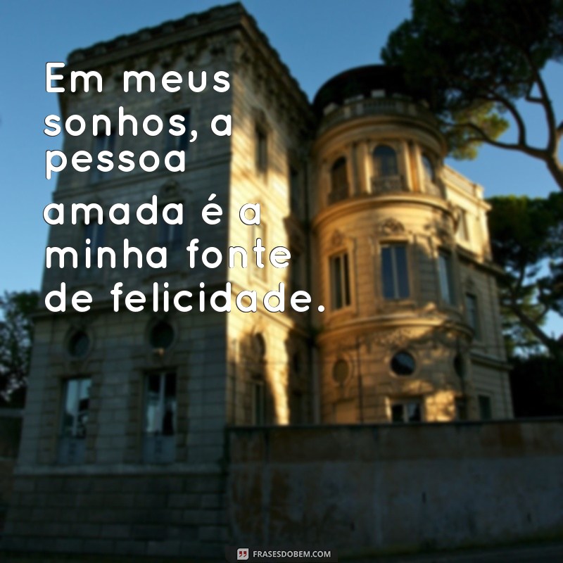 Descubra as 10 melhores frases para sonhar com a pessoa amada e fortalecer seu amor 