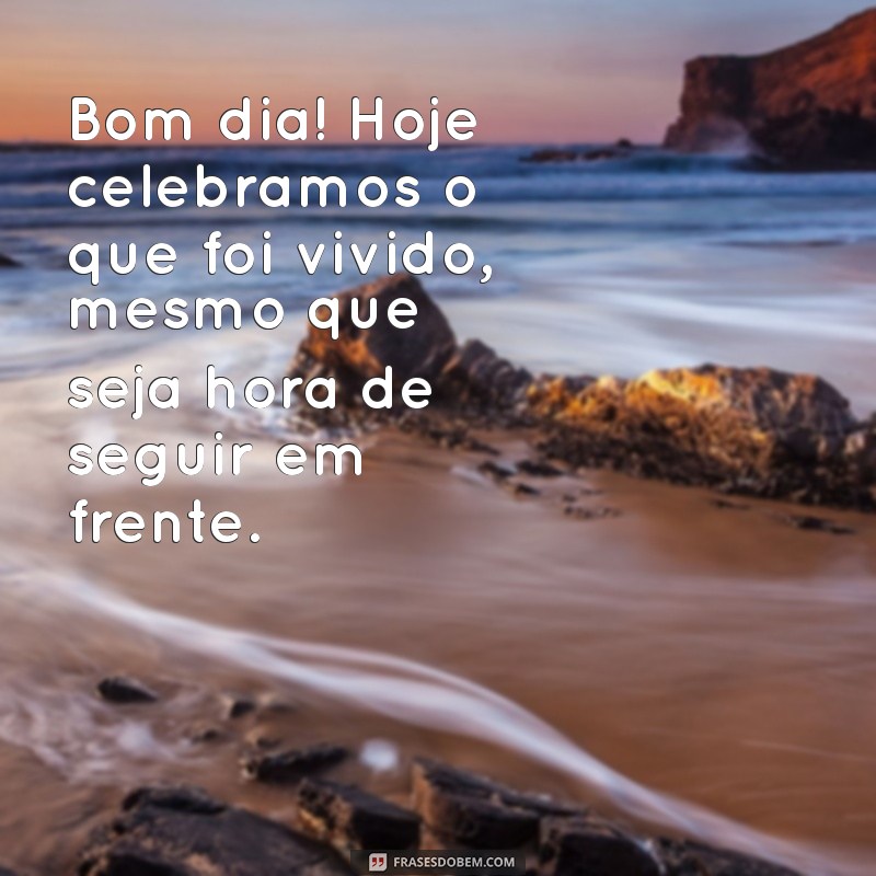 Bom Dia de Despedida: Mensagens e Frases para Agradecer e Se Despedir com Amor 