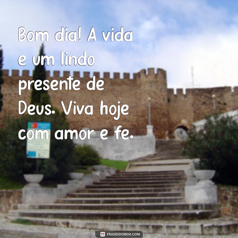 Bom Dia! Mensagens Inspiradoras de Fé em Deus para Começar o Dia 