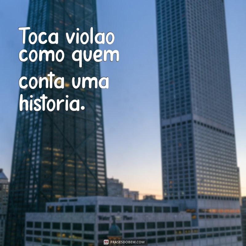 toca violao Toca violão como quem conta uma história.