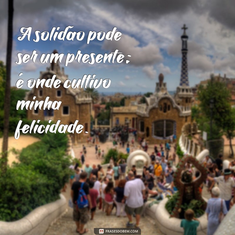 Frases Inspiradoras para Fotos Sozinha e Feliz: Capture Momentos de Autenticidade 