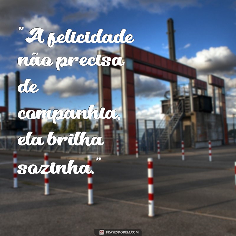 frases foto sozinha e feliz 