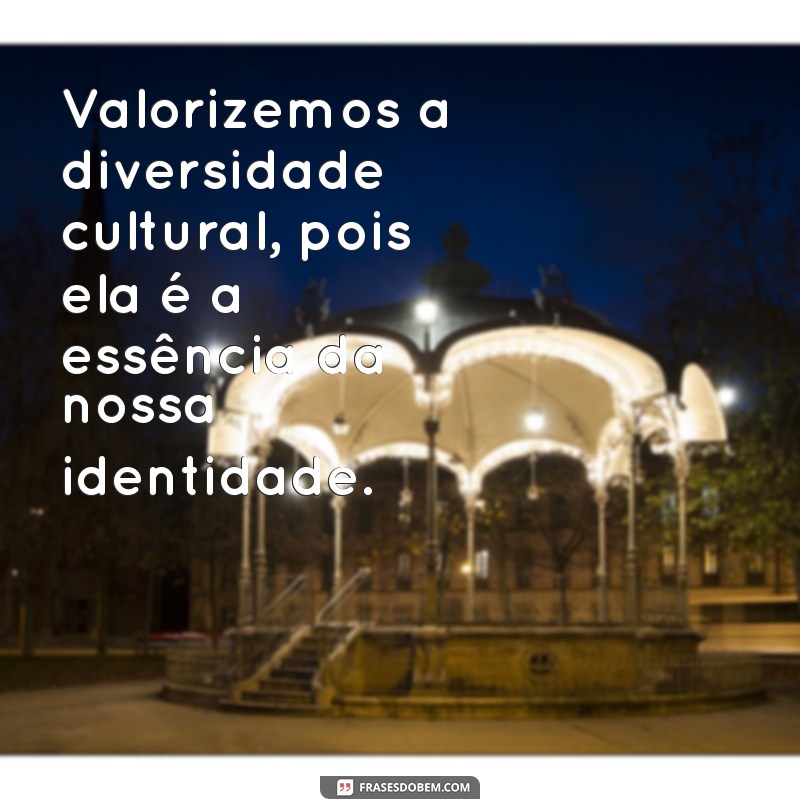 Celebrando a Diversidade Cultural: Frases Inspiradoras para Valorizar a Inclusão 