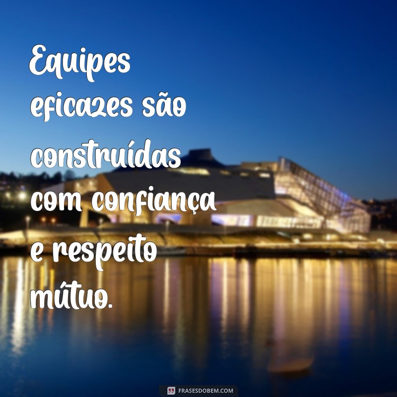 Frases Motivacionais para Inspirar o Trabalho em Equipe e Aumentar a Produtividade 