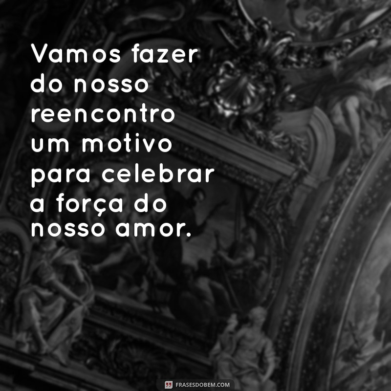 Frases Poderosas para Reconquistar seu Namorado e Reacender o Amor 