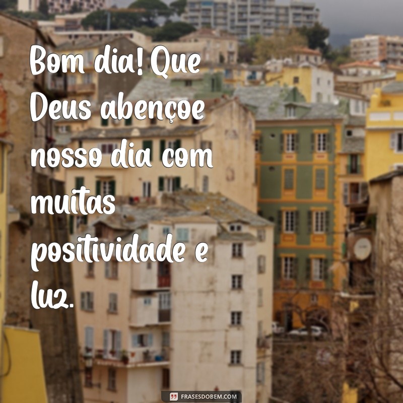 bom dia deus abençoe nosso dia Bom dia! Que Deus abençoe nosso dia com muitas positividade e luz.