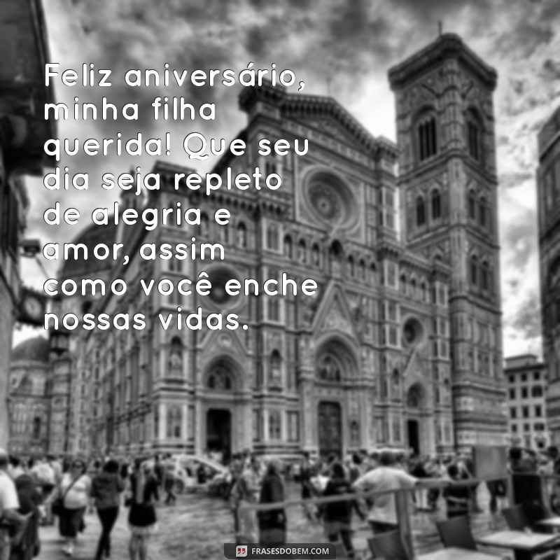 mensagem de aniversário para filha mais velha Feliz aniversário, minha filha querida! Que seu dia seja repleto de alegria e amor, assim como você enche nossas vidas.