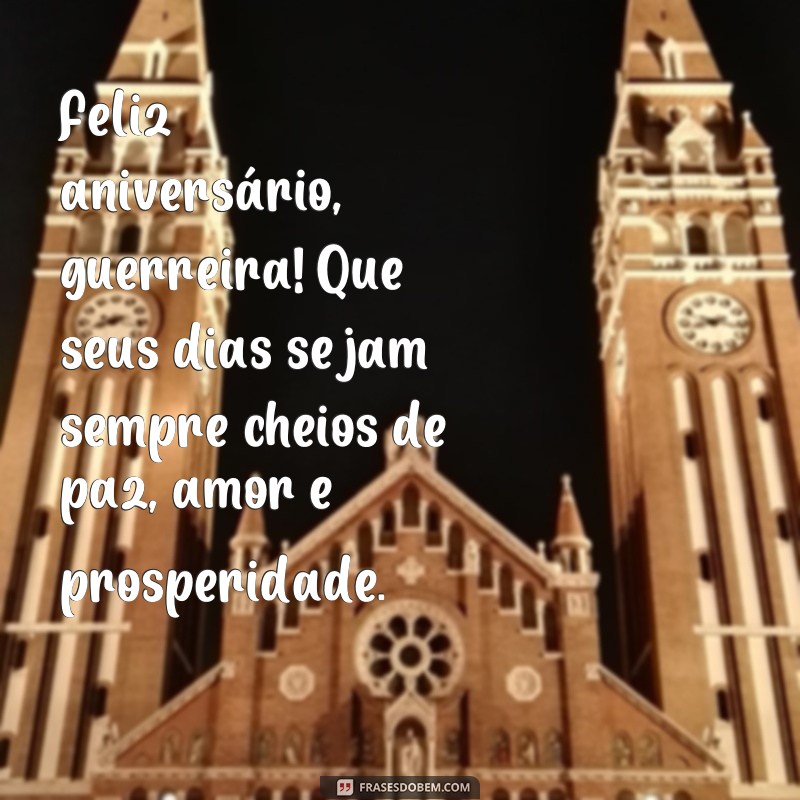 Encante e emocione: as melhores frases de feliz aniversário para uma guerreira 