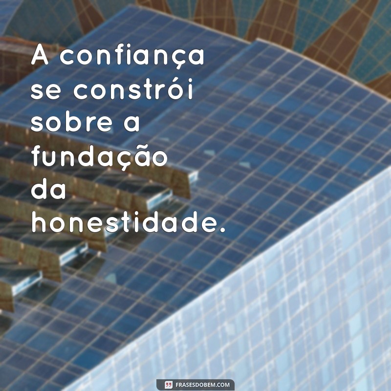 Frases Inspiradoras sobre Honestidade: Reflexões para uma Vida Autêntica 