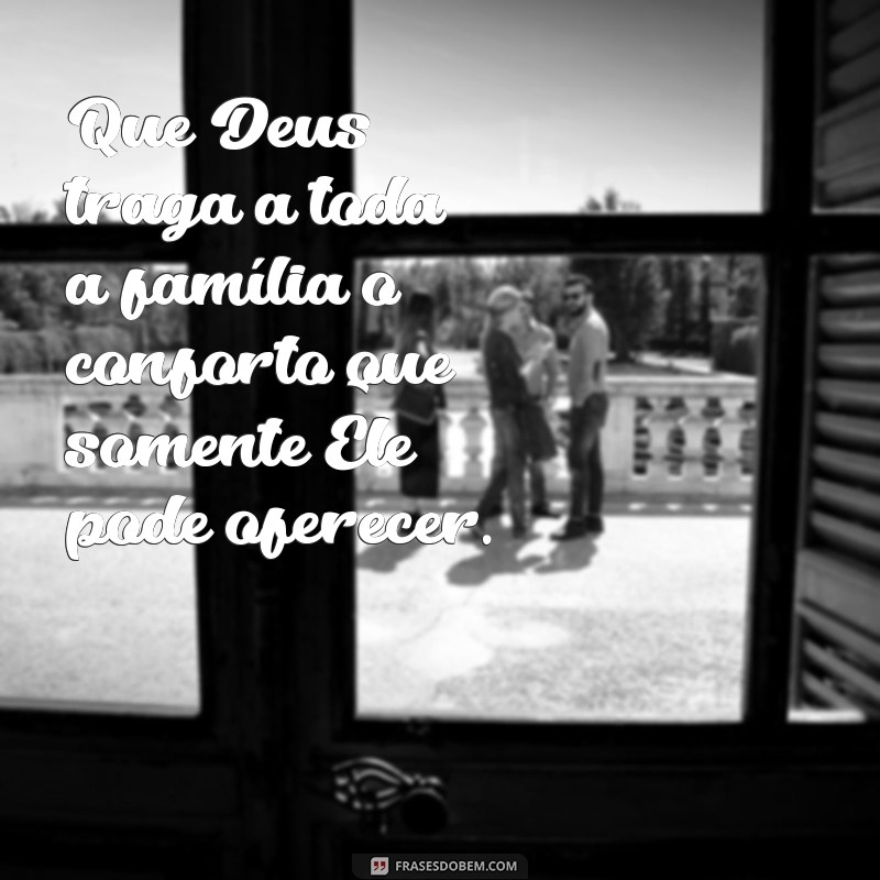 Mensagens de Conforto: Que Deus Acalme o Coração das Famílias em Luto 