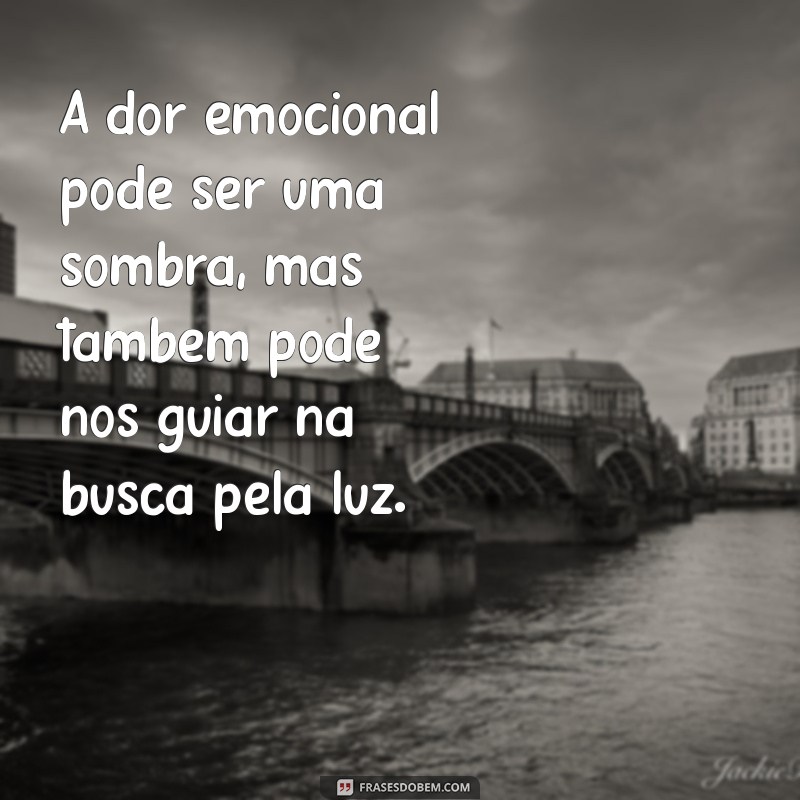 Frases Impactantes sobre Dor Emocional: Reflexões para Superar a Sofrência 