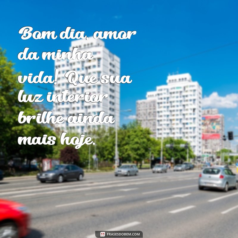 Mensagens de Bom Dia para Encantar o Amor da Sua Vida 