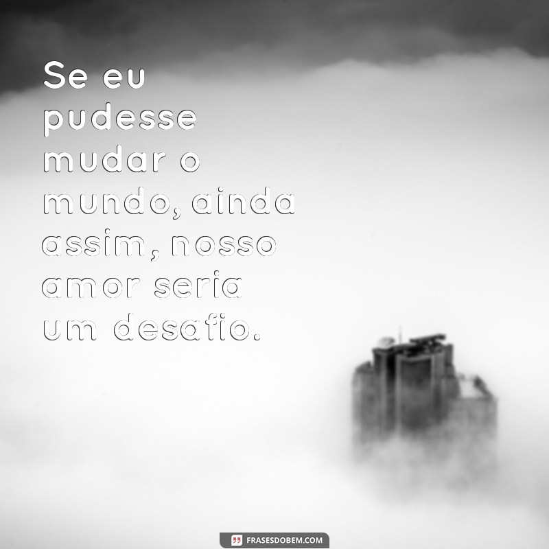 Frases Impactantes sobre um Amor Impossível: Reflexões e Inspirações 