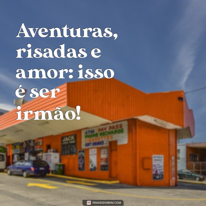 50 Frases Inspiradoras para Legendar Suas Fotos com Irmãos 