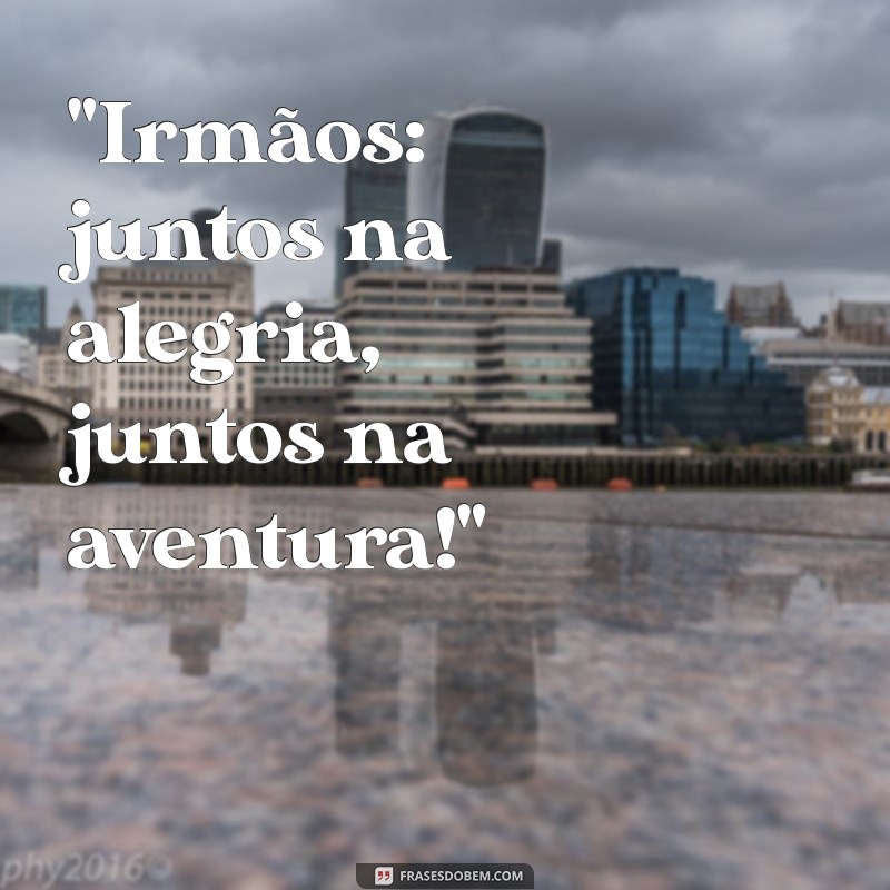 frases para foto com irmaos 