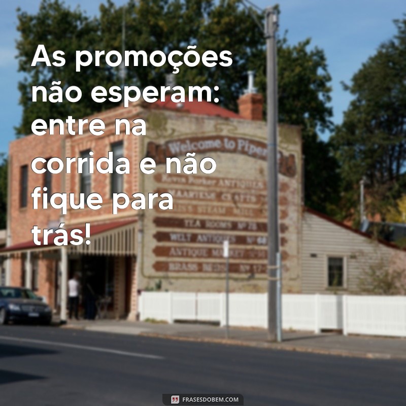 Frases Impactantes para Promoções Relâmpago: Atraia Clientes em Minutos! 