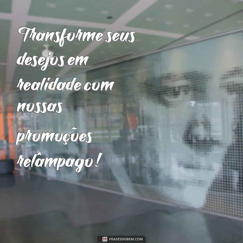 Frases Impactantes para Promoções Relâmpago: Atraia Clientes em Minutos! 