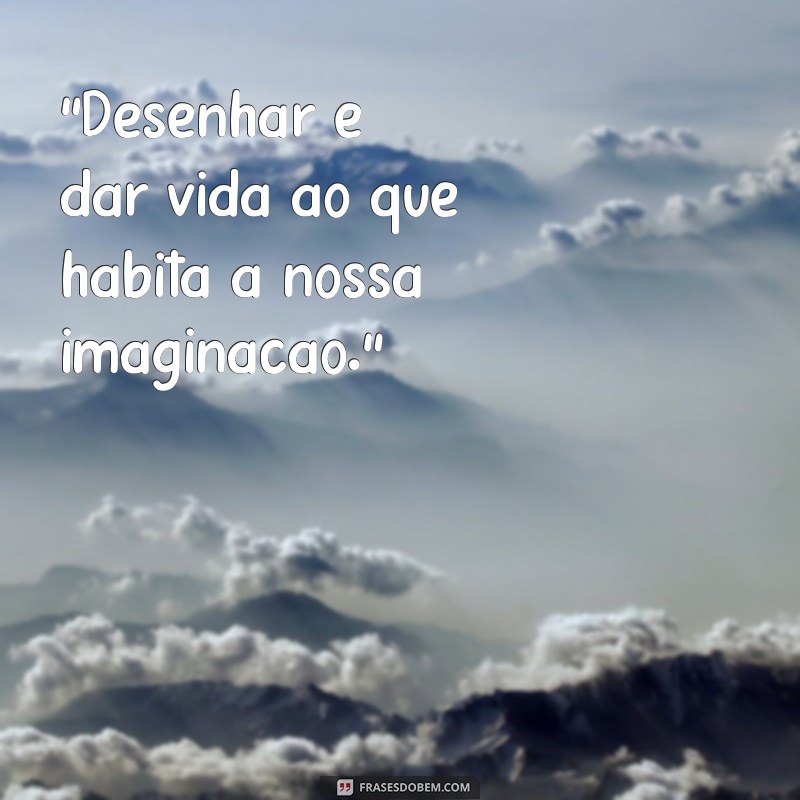 frases sobre desenhar 