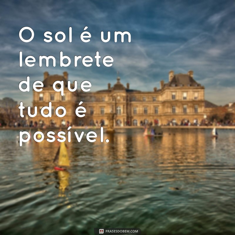 Frases Curtas Inspiradoras sobre o Sol: Ilumine Seu Dia! 