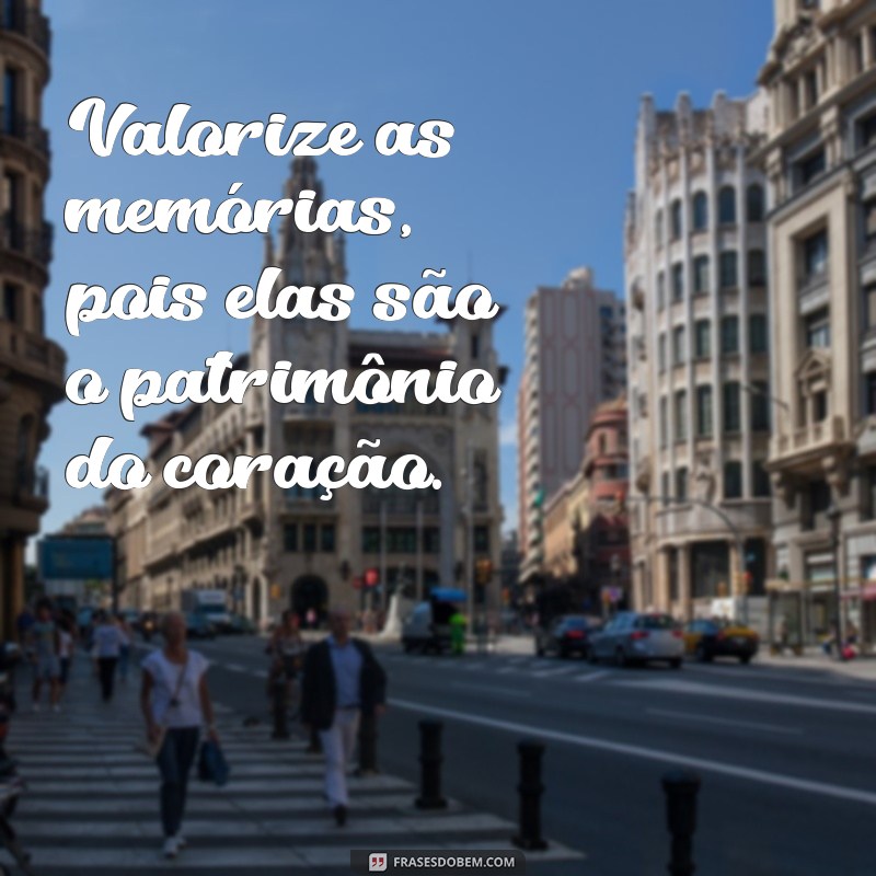 Frases Inspiradoras: Valorize o que Tem Antes que Seja Tarde 