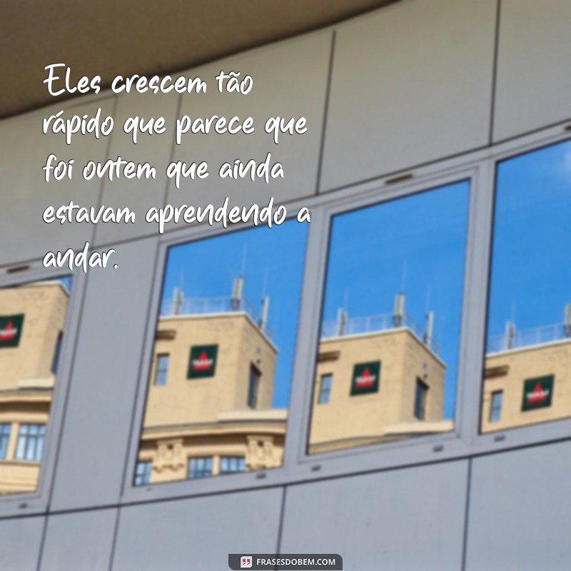 Frases Inspiradoras sobre Como Eles Crescem Rápido: Reflexões para Pais 