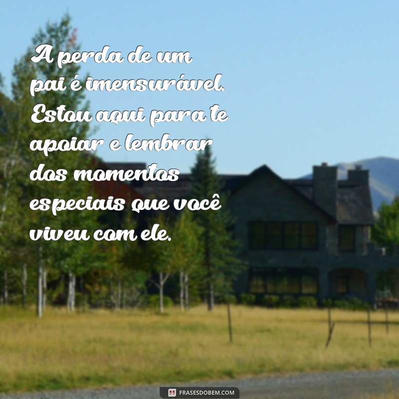 Como Confortar uma Amiga em Luto: Mensagens de Pêsames para Perda do Pai 